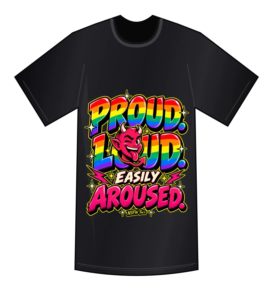 Proud, Loud & Easily Aroused — Black tee mockup